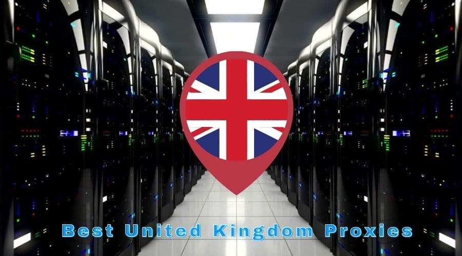 Best United Kingdom Proxies
